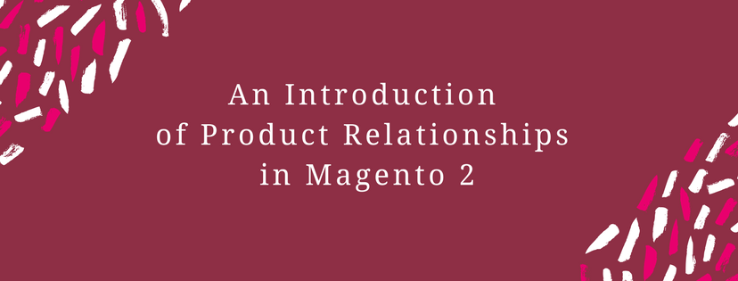 An Introduction of Product Relationships in Magento 2